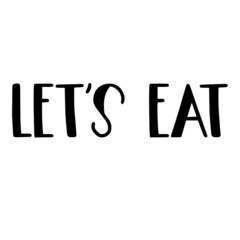 let's eat background inspirational quotes typography lettering design