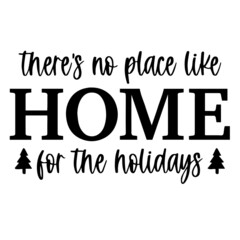 there's no place like home for the holidays background inspirational quotes typography lettering design
