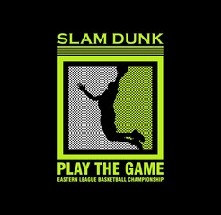 Slam Dunk Play The Game basketball championship. tees design vector illustration © goank graphic