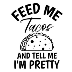 feed me tacos and tell me i'm pretty logo inspirational quotes typography lettering design