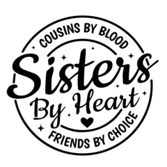 cousins by blood sisters by heart friends by choices background inspirational quotes typography lettering design