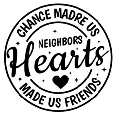 chance made us neighbors hearts made us friends background inspirational quotes typography lettering design