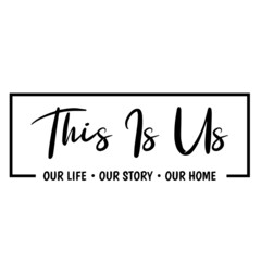 this is us our life our story our home background inspirational quotes typography lettering design