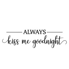 always kiss me goodnight background inspirational quotes typography lettering design