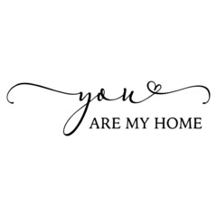 you are my home background inspirational quotes typography lettering design