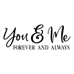 you and me forever and always background inspirational quotes typography lettering design