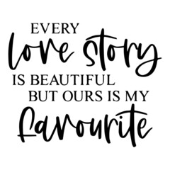 every love story is beautiful but ours is my favorite background inspirational quotes typography lettering design