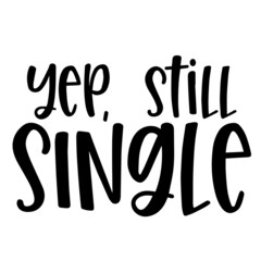 yep still single background inspirational quotes typography lettering design