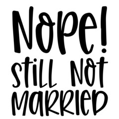 nope still not married background inspirational quotes typography lettering design
