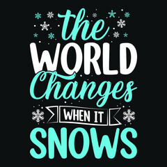 The world changes when it snows - Winter quotes typography t shirt or vector graphic