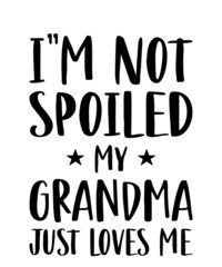 i'm not spoiled my grandma just loves me