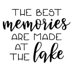 the best memories are made at the lake background inspirational quotes typography lettering design