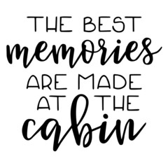 the best memories are made at the cabin background inspirational quotes typography lettering design