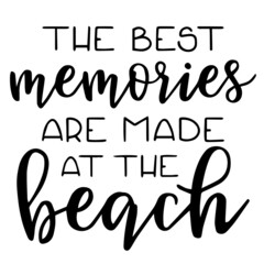 the best memories are made at the beach background inspirational quotes typography lettering design