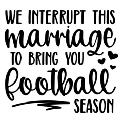 we interrupt this marriage to bring you football season background inspirational quotes typography lettering design
