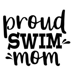 proud swim mom background inspirational quotes typography lettering design