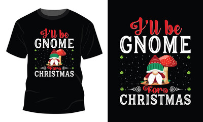 I'll be Gnome for Christmas Shirt Cute Gnome Pun Holiday Tee