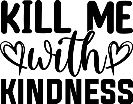 Kill me with kindness vector arts