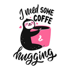 The card sloth with cup coffee and lettering quote. The slogan, I need some coffee