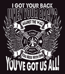 Firefighter saying T-shirt design template - I got your back when your backs against the wall. you mess with one you've got us all.