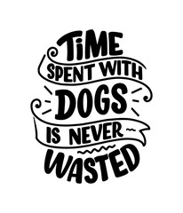 Vector illustration with funny phrase. Hand drawn inspirational quote about dogs. Lettering for poster, t-shirt, card, invitation, sticker.