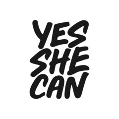 Yes, she can saying. Feminism movement, women empowerment, gender equality quote. Hand drawn vector typography. Graphic element.