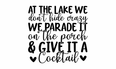 At the lake we don't hide crazy we parade it on the porch  & give it a cocktail, vector signpost lettering print,  Vintage typography design with bear in canoe, lake and forest silhouette, Premium