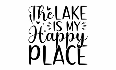 The lake is my happy place,  Lake house decor sign in vintage style, cottage hand-lettering quote, Vintage typography illustration, Hand drawn typography poster design