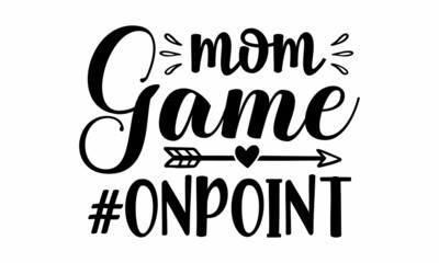 Fototapeta premium Mom game #onpoint, Funny Hand Lettering Quote, Moms life, cafe poster, Handmade mom life related typography, Vector illustration, Modern calligraphy 