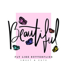 Beautiful hand lettering slogan text and colorful butterflies. Vector illustration design for fashion graphics, t shirt prints etc. - obrazy, fototapety, plakaty