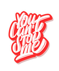 You can't stop me. Motivation poster. Vector handwritten lettering.