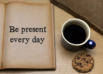 Be present every day