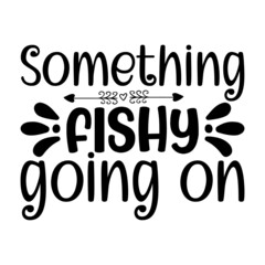 Something Fishy Going On Svg