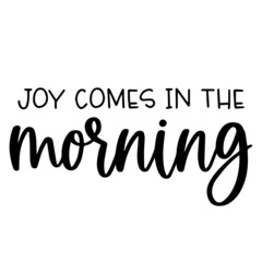 joy comes in the morning background inspirational quotes typography lettering design