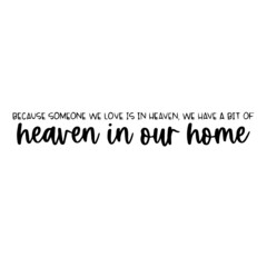 because someone we love is in heaven we have a bit of heaven in our home background inspirational quotes typography lettering design