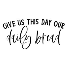 give us this day our daily bread background inspirational quotes typography lettering design