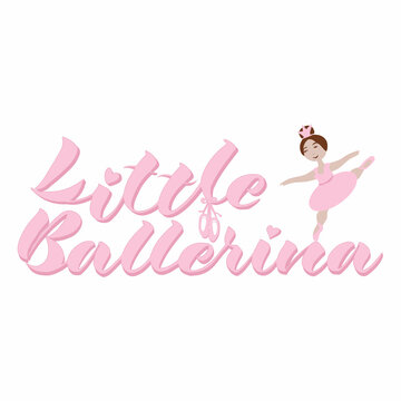 Vector handwritten lettering of a little ballerina and a picture of a ballerina girl in pink tones