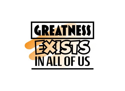 "Greatness Exists In All Of Us". Inspirational and Motivational Quotes Vector. Suitable For All Needs Both Digital and Print, Example : Cutting Sticker, Poster, and Other.