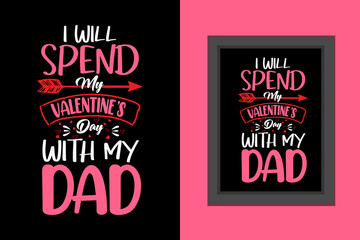 I will spend my valentines day with my dad t shirt, Valentines day t shirt, Valentines day t shirt design quotes, Valentines day lettering t shirt, Valentines day typography quotes,