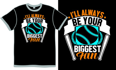 I'll Always Be Your Biggest Fan, Funny Baseball  Design, Sport Ball Design, Baseball Shirt 