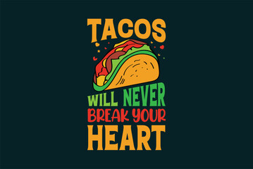 Tacos will never break your heart tacos typography tacos t shirt