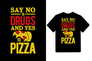 Say no to drugs and yes to pizza typography pizza lover typography t shirt design, Pizza t shirt, Pizza t shirts, Pizza shirt, Pizza quotes, Pizza slogan, Pizza illustrations, Pizza lover t shirt