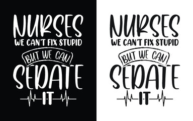 Nurses we can't fix stupid but we can sedate it  typography nurse t shirt design, Nurse t shirt, Nurse shirts, Nurse t shirt design, Nurse quotes, Nurse quotes for t shirt, World nurse day,