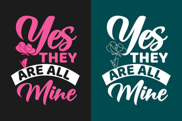 Yes they are all mine Mother's day Typography t shirt design lettering quotes slogan for t shirt and merchandise, World mother's day, Typography mommy t shirt design, Mom t shirt quotes, Mom design