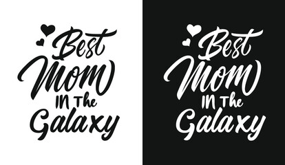 Best mom in the galaxy typography t shirt design lettering quotes slogan for t shirt and merchandise