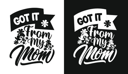Fototapeta premium Got it from my mom typography t shirt design lettering quotes slogan for t shirt and merchandise
