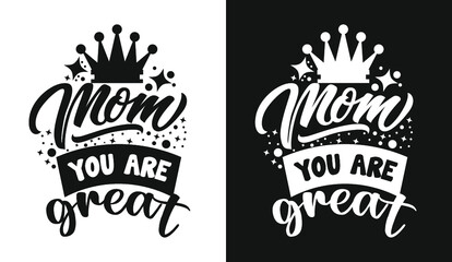 Mom you are great typography mother's day lettering t shirt design quotes slogan for t shirt and merchandise