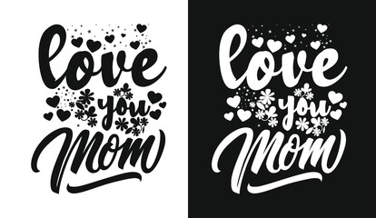 Love you mom typography mother's day lettering t shirt design quotes slogan for t shirt and merchandise