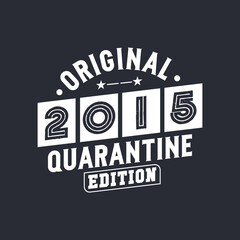 Original 2015 Quarantine Edition. 2015 Vintage Retro Birthday