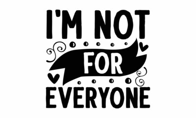 I'm not for everyone, Hand lettering quote isolated on white background, Illustration for prints on posters, cards, Isolated on white background
